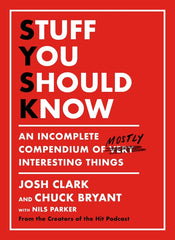 Stuff You Should Know: An Incomplete Compendium of Mostly Interesting Things - Ingram