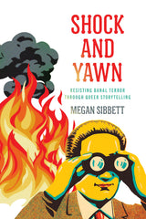 Shock and Yawn: Resisting Banal Terror Through Queer Storytelling - Ingram