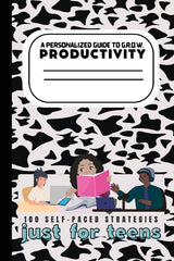Teen's Guide to G.R.O.W. Productivity: 100 Self-Paced Strategies - Ingram