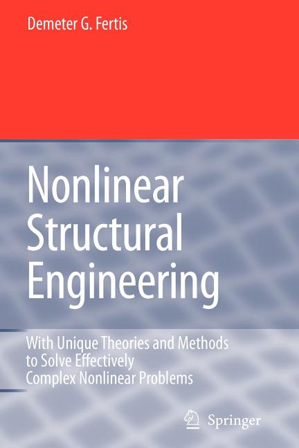 Nonlinear Structural Engineering: With Unique Theories and Methods to Solve Effectively Complex Nonlinear Problems - Ingram