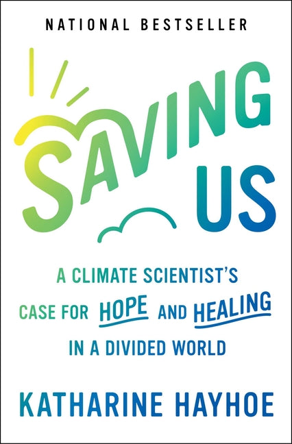 Saving Us: A Climate Scientist's Case for Hope and Healing in a Divided World - Ingram