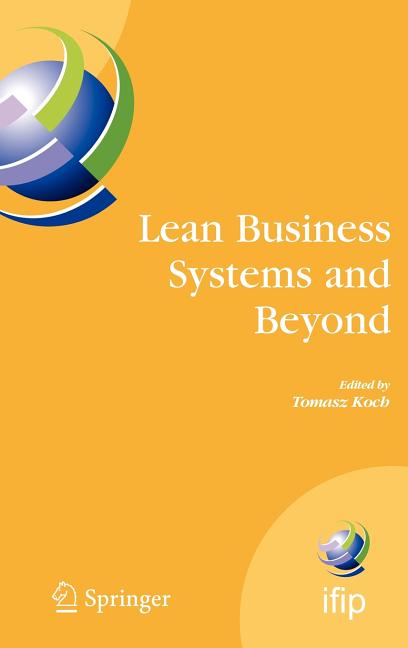 Lean Business Systems and Beyond: First Ifip Tc 5 Advanced Production Management Systems Conference (Apms'2006), Wroclaw, Poland, September 18-20, 200 - Ingram