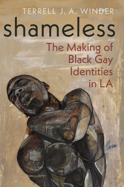 Shameless: The Making of Black Gay Identities in La - Ingram