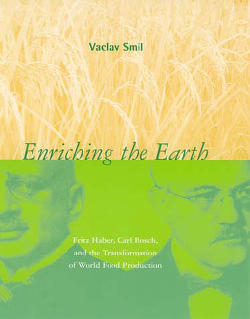 Enriching the Earth: Fritz Haber, Carl Bosch, and the Transformation of World Food Production - Ingram