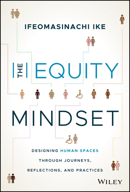 Equity Mindset: Designing Human Spaces Through Journeys, Reflections and Practices - Ingram