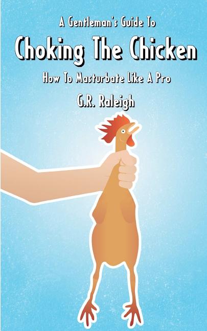 Gentleman's Guide To Choking The Chicken: How To Masturbate Like A Pro - Ingram