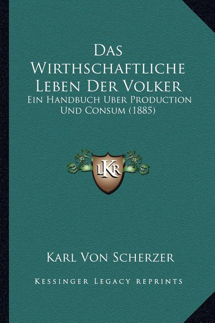 Wirthschaftliche Leben Der Volker: Ein Handbuch Uber Production Und Consum (1885) - Ingram