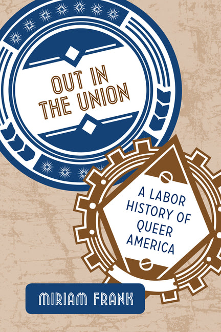 Out in the Union: A Labor History of Queer America - Ingram