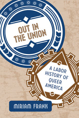 Out in the Union: A Labor History of Queer America - Ingram