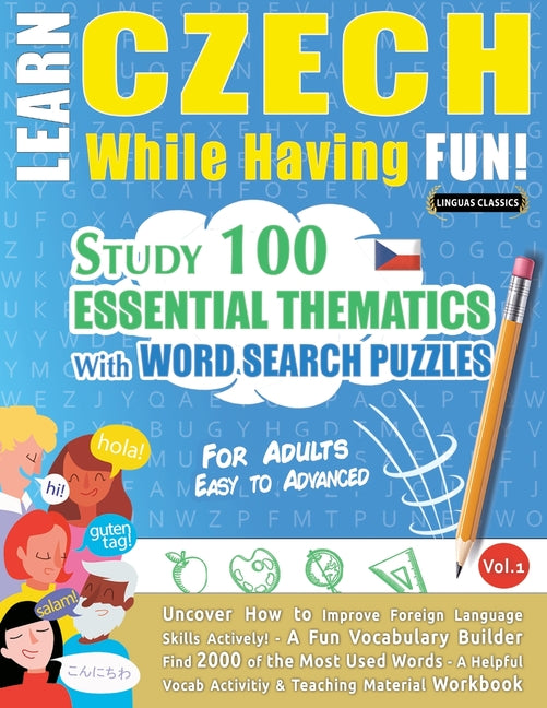 Learn Czech While Having Fun! - For Adults: EASY TO ADVANCED - STUDY 100 ESSENTIAL THEMATICS WITH WORD SEARCH PUZZLES - VOL.1 - Uncover How to Improve - Ingram