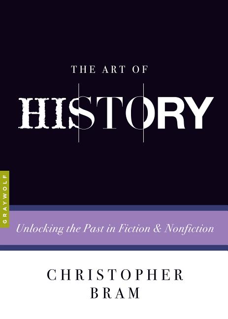 Art of History: Unlocking the Past in Fiction and Nonfiction - Ingram