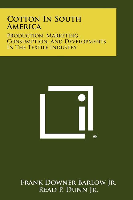 Cotton in South America: Production, Marketing, Consumption, and Developments in the Textile Industry - Ingram