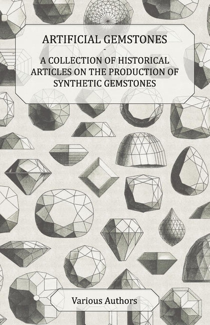 Artificial Gemstones - A Collection of Historical Articles on the Production of Synthetic Gemstones - Ingram