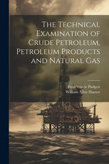 Technical Examination of Crude Petroleum, Petroleum Products and Natural Gas - Ingram