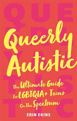 Queerly Autistic: The Ultimate Guide for Lgbtqia+ Teens on the Spectrum - Ingram