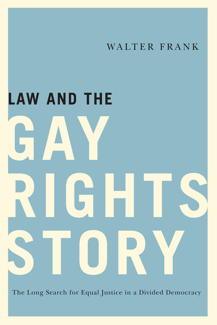 Law and the Gay Rights Story: The Long Search for Equal Justice in a Divided Democracy (None) - Ingram