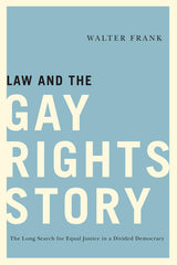 Law and the Gay Rights Story: The Long Search for Equal Justice in a Divided Democracy (None) - Ingram