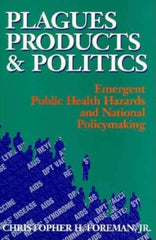 Plagues, Products, and Politics: Emergent Public Health Hazards and National Policymaking - Ingram