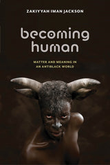 Becoming Human: Matter and Meaning in an Antiblack World - Ingram