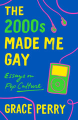 2000s Made Me Gay: Essays on Pop Culture - Ingram