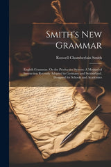 Smith's New Grammar: English Grammar, On the Productive System: A Method of Instruction Recently Adopted in Germany and Switzerland. Design - Ingram