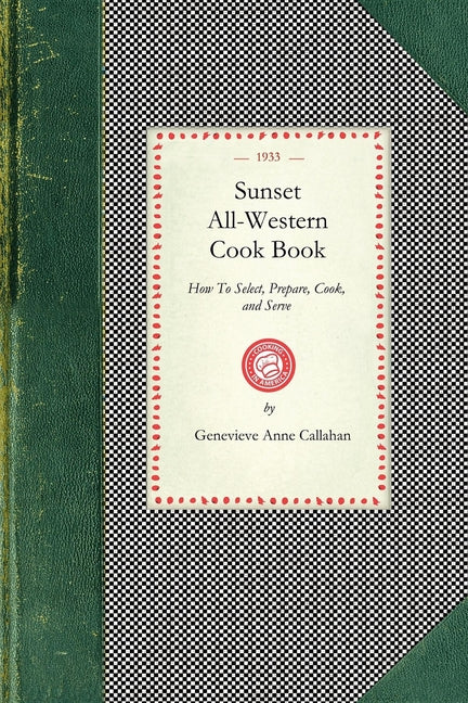 Sunset All-Western Cook Book: How to Select, Prepare, Cook, and Serve All Typically Western Food Products - Ingram