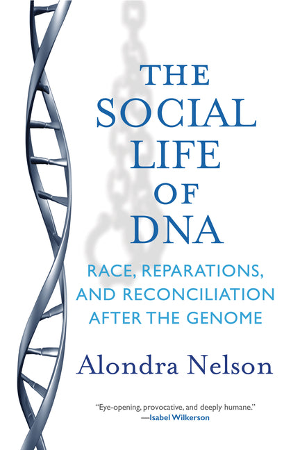 Social Life of DNA: Race, Reparations, and Reconciliation After the Genome - Ingram