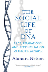 Social Life of DNA: Race, Reparations, and Reconciliation After the Genome - Ingram