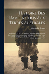 Histoire Des Navigations Aux Terres Australes: Contenant Ce Que L'on Sçait Des Moeurs & Des Productions Des Contrées Découvertes Jusqu' À Ce Jour; & O - Ingram