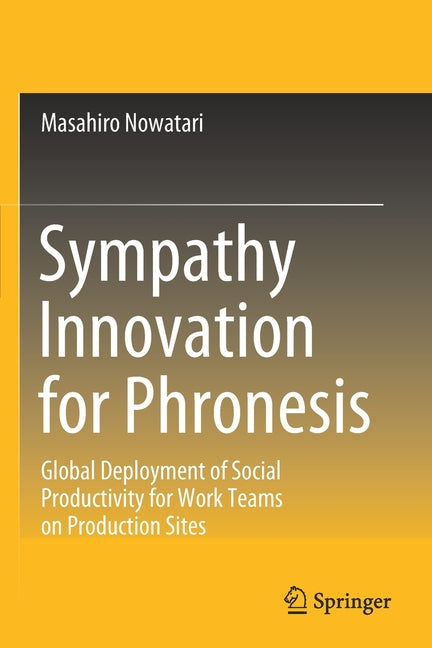 Sympathy Innovation for Phronesis: Global Deployment of Social Productivity for Work Teams on Production Sites (2021) - Ingram