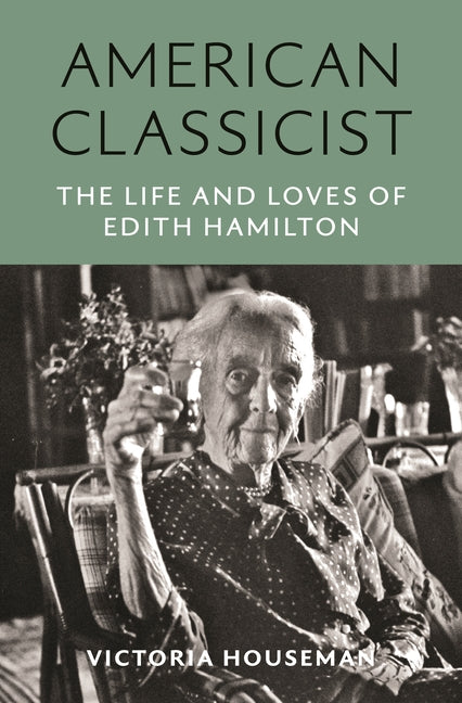 American Classicist: The Life and Loves of Edith Hamilton - Ingram