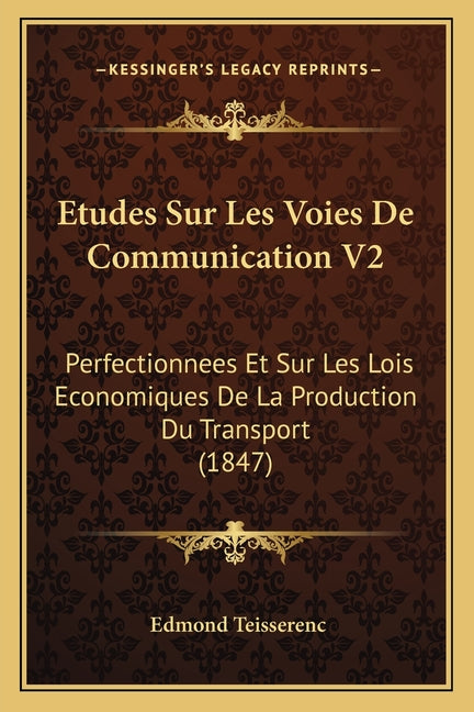 Etudes Sur Les Voies De Communication V2: Perfectionnees Et Sur Les Lois Economiques De La Production Du Transport (1847) - Ingram