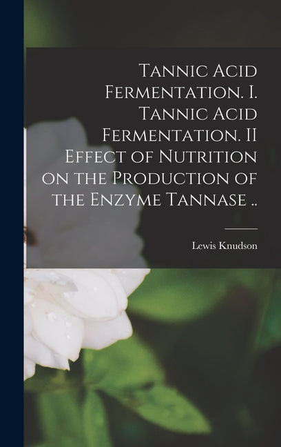 Tannic Acid Fermentation. I. Tannic Acid Fermentation. II Effect of Nutrition on the Production of the Enzyme Tannase .. - Ingram