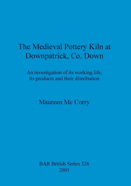 Medieval Pottery Kiln at Downpatrick, Co. Down: An investigation of its working life, its products and their distribution - Ingram