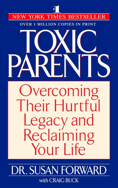 Toxic Parents: Overcoming Their Hurtful Legacy and Reclaiming Your Life - Ingram