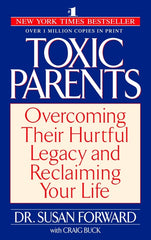 Toxic Parents: Overcoming Their Hurtful Legacy and Reclaiming Your Life - Ingram