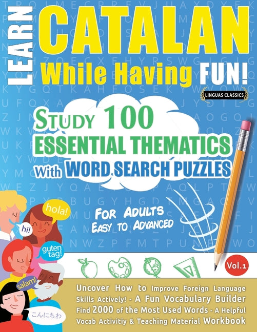 Learn Catalan While Having Fun! - For Adults: Easy to Advanced - Study 100 Essential Thematics with Word Search Puzzles - Vol.1 - Ingram