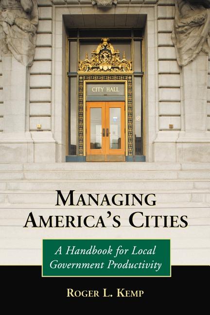 Managing America's Cities: A Handbook for Local Government Productivity - Ingram