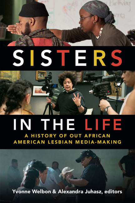 Sisters in the Life: A History of Out African American Lesbian Media-Making - Ingram