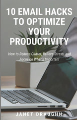 10 Email Hacks to Optimize Your Productivity: How to Reduce Clutter, Relieve Stress, and Focus on What's Important - Ingram