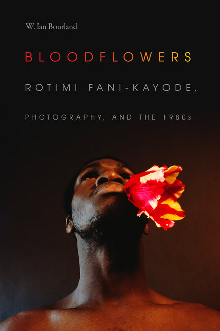 Bloodflowers: Rotimi Fani-Kayode, Photography, and the 1980s - Ingram