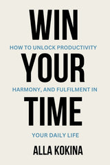 Win Your Time: How to Unlock Productivity, Harmony, and Fulfilment in Your Daily Life - Ingram