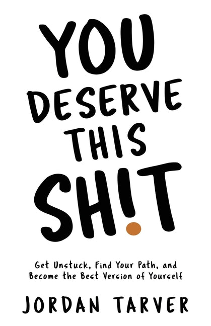 You Deserve This Sh!t: Get Unstuck, Find Your Path, and Become the Best Version of Yourself - Ingram