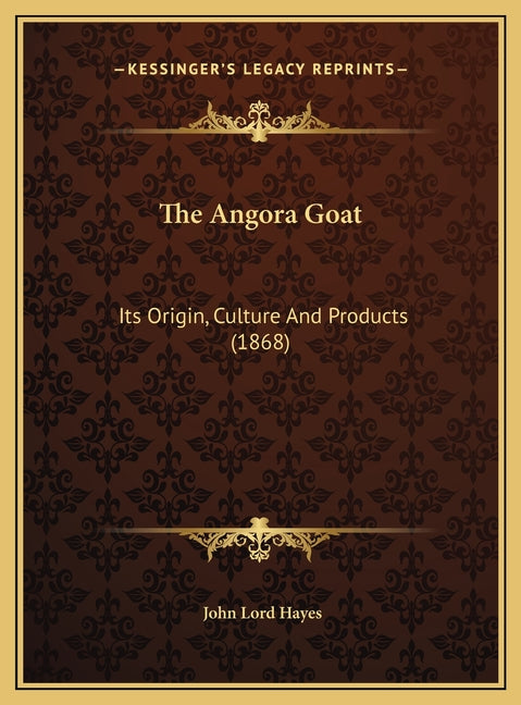 Angora Goat: Its Origin, Culture And Products (1868) - Ingram