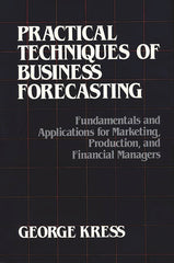 Practical Techniques of Business Forecasting: Fundamentals and Applications for Marketing Production, and Financial Managers - Ingram