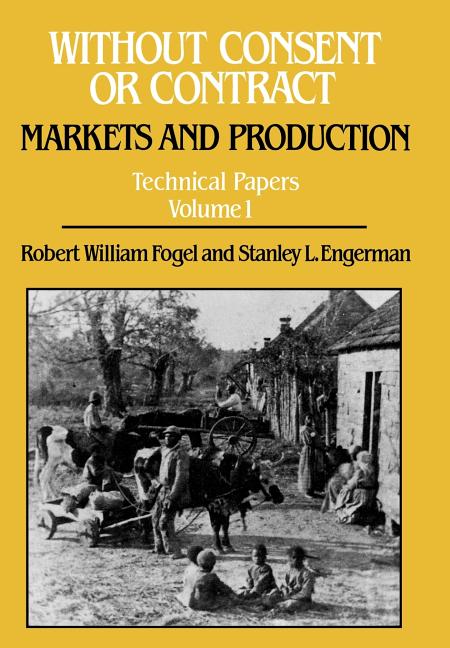 Without Consent or Contract: Markets and Production, Technical Papers, Vol. I - Ingram