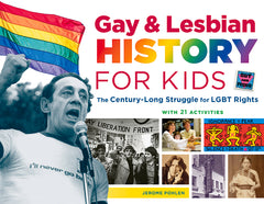 Gay & Lesbian History for Kids: The Century-Long Struggle for LGBT Rights, with 21 Activities Volume 60 - Ingram