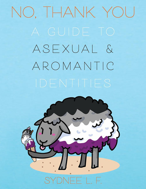 No, Thank You: A Guide to Asexual and Aromantic Identities - Ingram