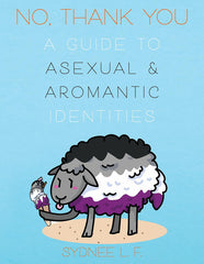 No, Thank You: A Guide to Asexual and Aromantic Identities - Ingram