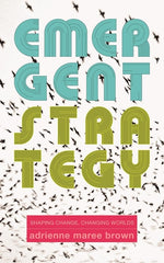 Emergent Strategy: Shaping Change, Changing Worlds - Ingram